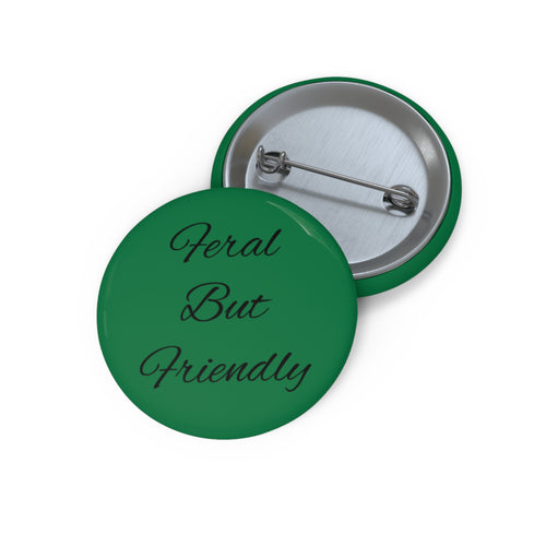 Feral But Friendly  |  Button Pin
